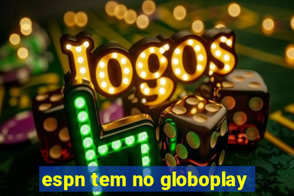 espn tem no globoplay